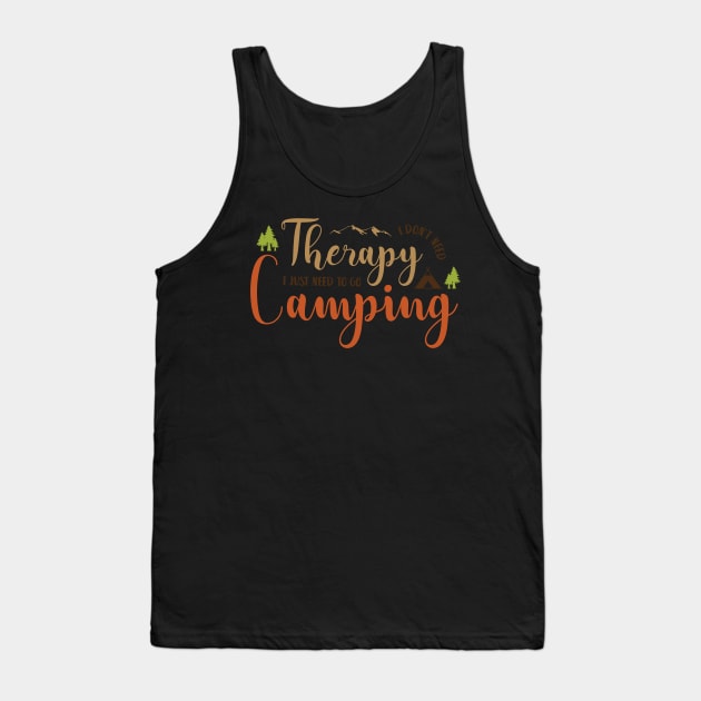 i don't need therapy i just need to go camping Tank Top by baha2010